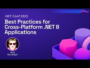 Best Practices for Cross-Platform .NET 8 Applications | .NET Conf 2023