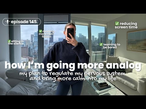 145. Why and How I Am Becoming More Analog to Regulate My Nervous System