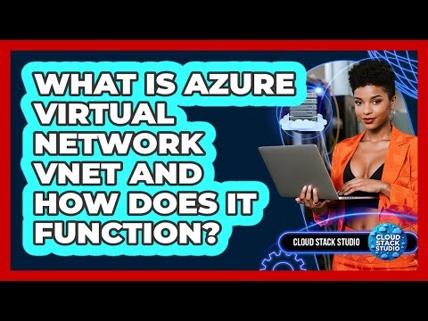 What Is Azure Virtual Network VNet And How Does It Function? - Cloud Stack Studio