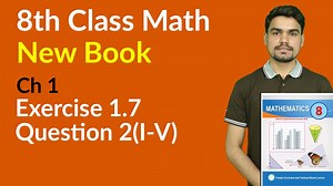 1.6K views · 63 reactions | Class 8th Math New Book Chapter 1 - Exercise 1.7 Question 2 part 1 to 5 In this online lecture, teacher explains 8 Class Math Chapter 1 Numbers and Operations. Click on the given link for more video lectures: https://www.ilmkidunya.com/study/8th-class-maths.aspx #8th #8thmath #mathematics | ilmkidunya | Facebook