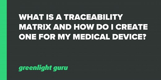 How to Create a Traceability Matrix for Your Medical Device