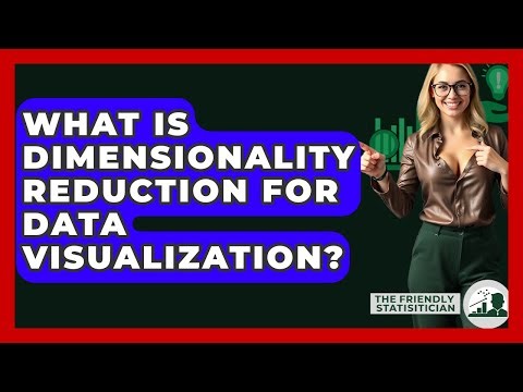 What Is Dimensionality Reduction For Data Visualization? - The Friendly Statistician