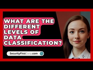 What Are The Different Levels Of Data Classification? - SecurityFirstCorp.com