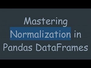 Mastering Normalization in Pandas DataFrames