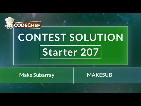 Make Subarray | MAKESUB | Starter 207 | CodeChef Official Solution