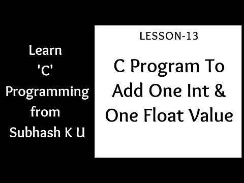 C Program To Add One Integer And One Float Value | Lesson-13 | Learn C Programming From Subhash K U