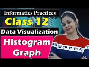 Data Visualization - Complete HISTOGRAM GRAPH in ONE CLASS | CBSE Class 12 - IP