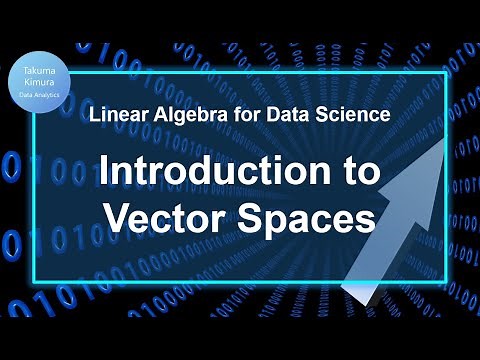 3-1. Intro to Vector Spaces (Linear Algebra for Data Science)