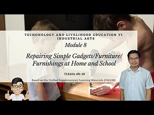 TLE VI: Industrial Arts |Module 8: Repairing Simple Gadgets Furniture Furnishings at Home and School