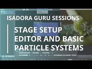 Isadora Guru Session #1: Stage Setup Editor and Basic Particle Systems