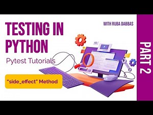 07. Testing in Python: Pytest "side_effect" Method - Part Two.