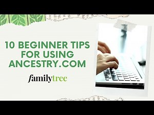 Ancestry.com: 10 Tips for Beginners