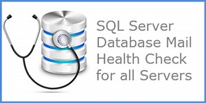 SQL Server Database Mail Health Check for all SQL Servers