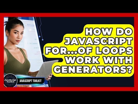 How Do JavaScript For...of Loops Work With Generators? - JavaScript Toolkit