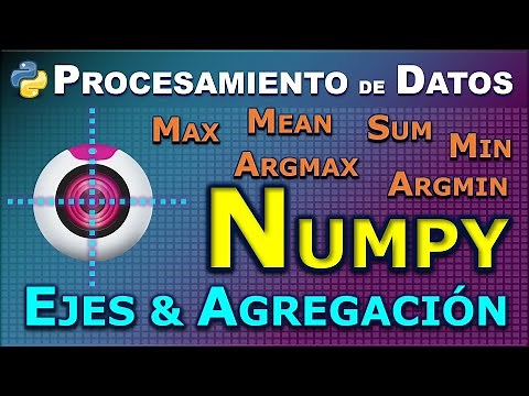 Numpy: Agregación y Ejes de Arrays (arreglos) para Procesar Datos con Python