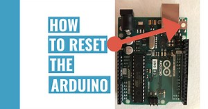 Ultimate Guide For Resetting Your Arduino (Best 5 Ways) - Charged Warrior
