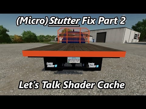 Stutter Fix Part 2 - Let's Talk Shader Cache | Farming Simulator 22