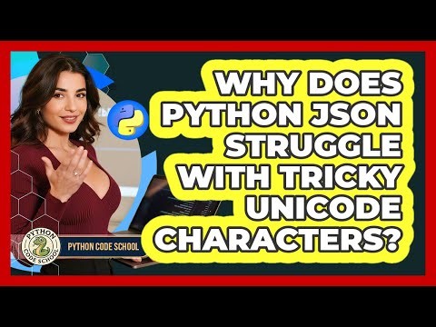 Why Does Python JSON Struggle With Tricky Unicode Characters? - Python Code School