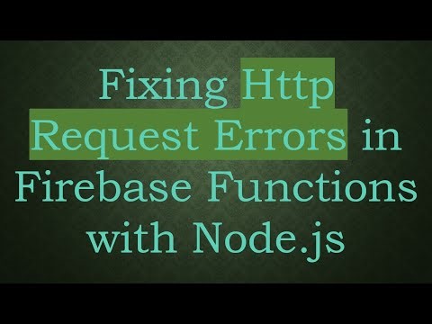 Fixing Http Request Errors in Firebase Functions with Node.js