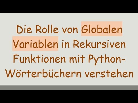 Die Rolle von Globalen Variablen in Rekursiven Funktionen mit Python-Wörterbüchern verstehen