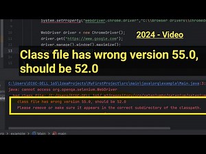 How to resolve "class file has wrong version 55.0, should be 52.0" selenium error | Selenium errors