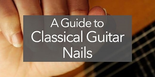 Classical Guitar Fingernails - A Guide to the Guitarist Nail