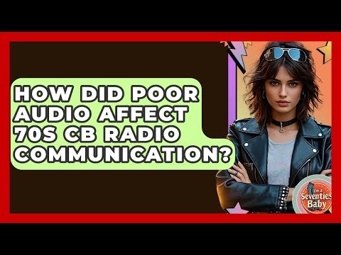 How Did Poor Audio Affect 70s CB Radio Communication? - I'm a 70s Baby