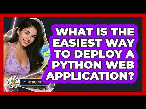 What Is The Easiest Way To Deploy A Python Web Application? - Python Code School