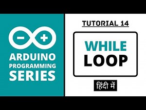 Arduino Programming Series - Tutorial 14 | While Loop [in Hindi]