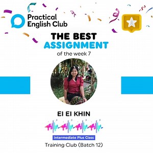 Intermediate Plus အတန်း​လေးရဲ့ Week 7 Asssignment မှာ...