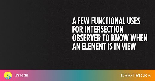 A Few Functional Uses for Intersection Observer to Know When an Element is in View | CSS-Tricks