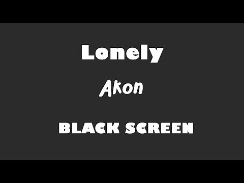 Akon - Lonely 10 Hour BLACK SCREEN Version