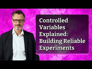 Controlled Variables Explained: Building Reliable Experiments