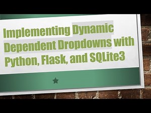 Implementing Dynamic Dependent Dropdowns with Python, Flask, and SQLite3
