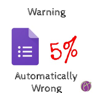 WARNING: Google Forms Marks it WRONG - Teacher Tech with Alice Keeler