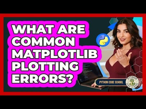 What Are Common Matplotlib Plotting Errors? - Python Code School