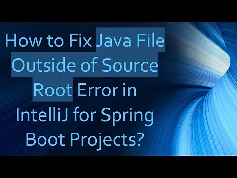 How to Fix Java File Outside of Source Root Error in IntelliJ for Spring Boot Projects?