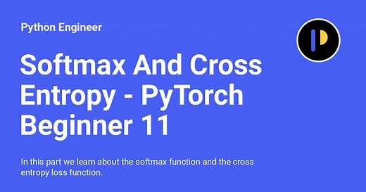 Softmax And Cross Entropy - PyTorch Beginner 11 - Python Engineer