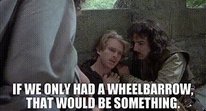 If we only had a wheelbarrow, that would be something.