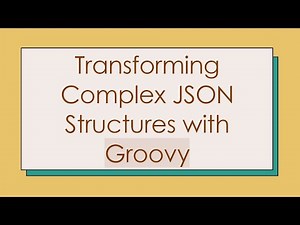 Transforming Complex JSON Structures with Groovy