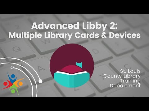 Advanced Libby 2: Multiple Library Cards & Devices