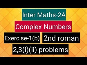 Inter Maths-2A- Complex numbers -Exercise-1(b)-2nd roman - 2,3(i),(ii) problems