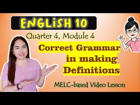 Correct Grammar in Making Definitions || GRADE 10 || MELC-based VIDEO LESSON | QUARTER 4 | MODULE 4
