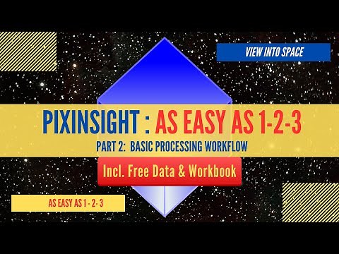 PIXINSIGHT - AS EASY AS 1-2-3 - Part 2: Basic Processing Workflow