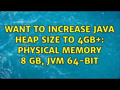 Want to increase Java Heap Size to 4GB+: Physical Memory 8 GB, JVM 64-bit