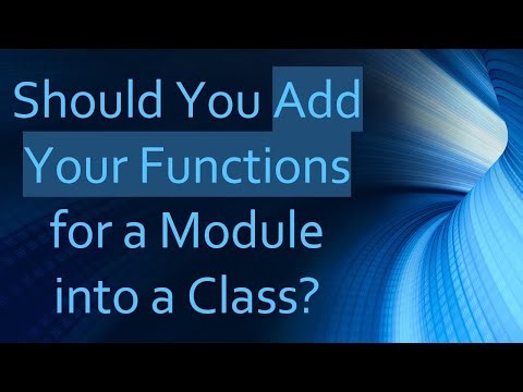 Should You Add Your Functions for a Module into a Class?
