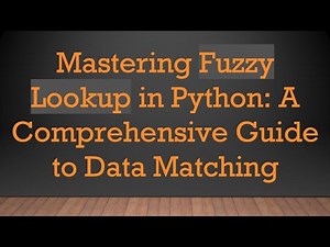 Mastering Fuzzy Lookup in Python: A Comprehensive Guide to Data Matching