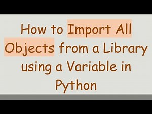 How to Import All Objects from a Library using a Variable in Python