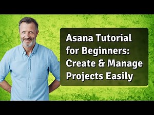 Asana Tutorial for Beginners: Create & Manage Projects Easily