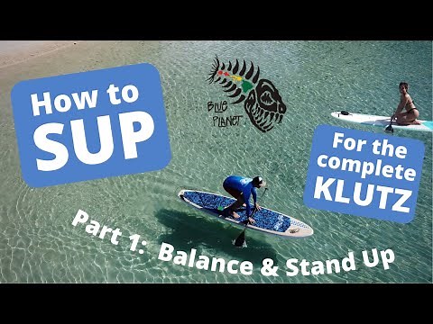 Stand Up Paddle Boarding for the Complete Klutz #1: Balancing & Standing Up- How to SUP Paddleboard
